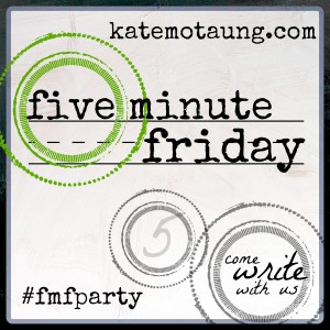 on Five Minute Friday: fill