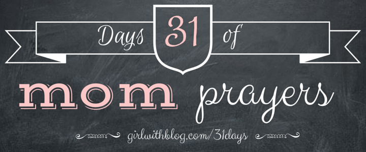 31 Days of Mom Prayers | girlwithblog.com