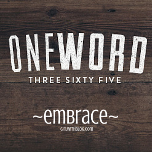 #oneword365: embrace | girlwithblog.com