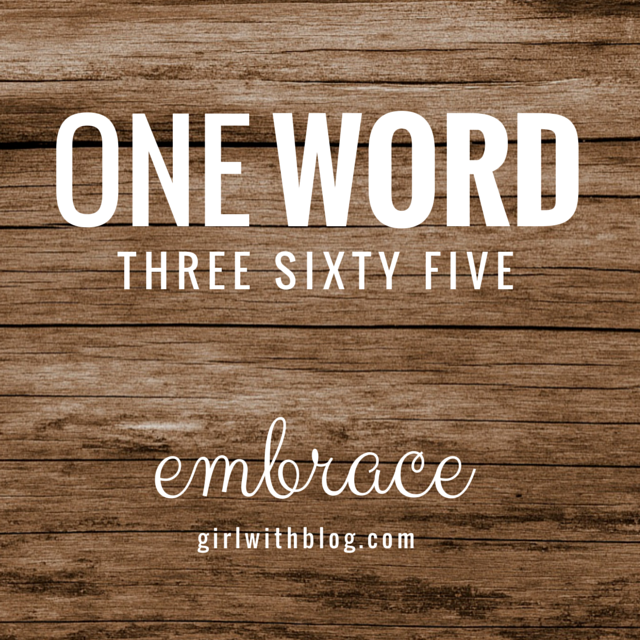 #oneword365: embrace | girlwithblog.com