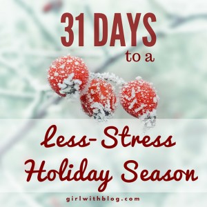 31 Days to a Less-Stress Holiday Season! girlwithblog.com