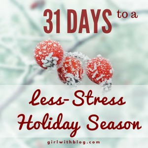 31 Days to a Less-Stress Holiday Season! girlwithblog.com