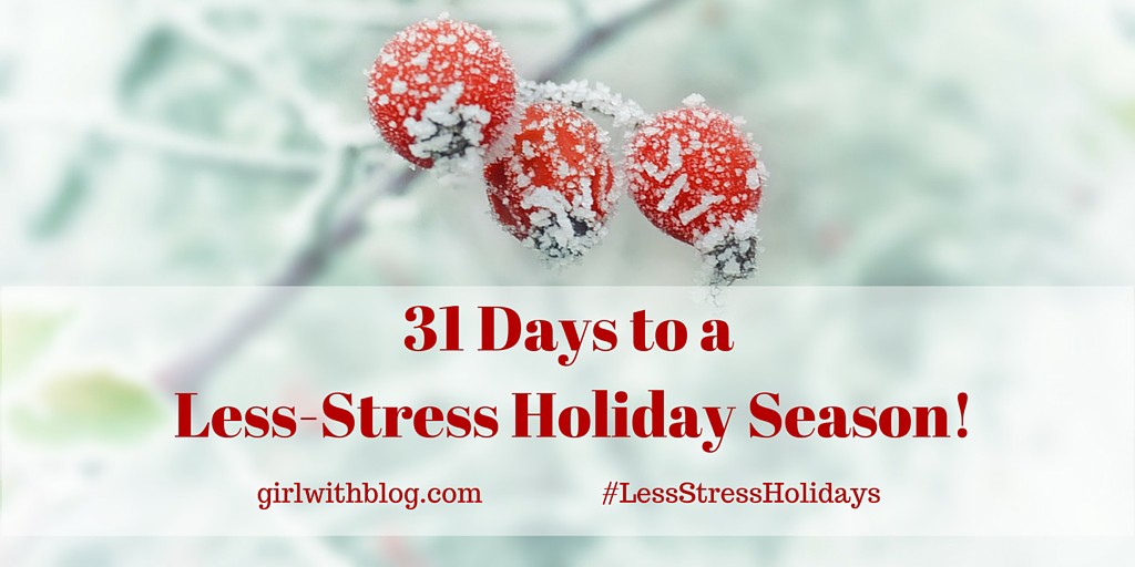 31 Days to a Less-Stress Holiday Season! girlwithblog.com