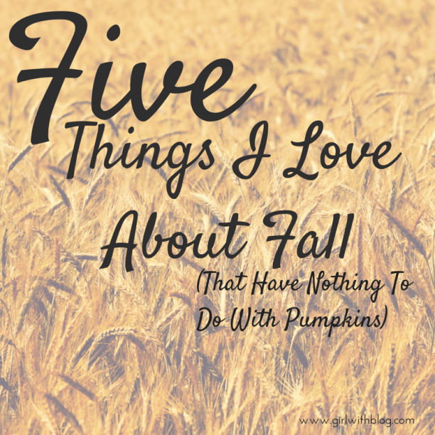 5 Things to Love About Fall at girlwithblog.com
