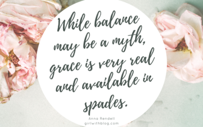 There is No Such Thing As Balance… But There is a Whole Lot of Grace.